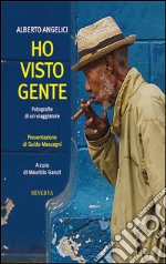 Ho visto gente. Fotografie di un viaggiatore. Ediz. illustrata libro