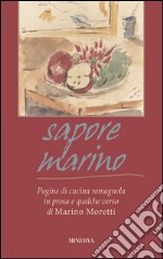 Sapore marino. Pagine di cucina romagnola in prosa e qualche verso di Marino Moretti libro