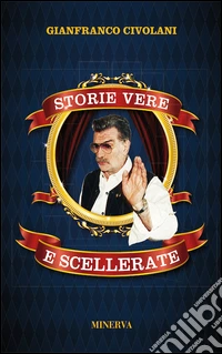 Storie vere e scellerate. Nuova ediz. libro