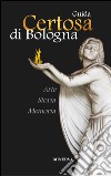 Certosa di Bologna. Guida. Nuova ediz. libro