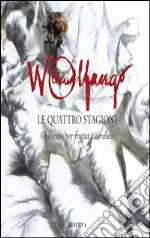 Wolfango Le quattro stagioni. Concerto per frutta e verdura. Ediz. illustrata libro