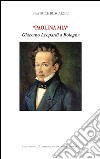 «Paolina mia». Giacomo Leopardi a Bologna. Ediz. bilingue libro di Buscaroli Beatrice