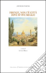 Firenze, non c'è città dove si vive meglio. Ediz. bilingue