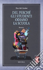 Del perché gli studenti odiano la scuola. Nuova ediz. libro