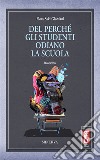 Del perché gli studenti odiano la scuola. Nuova ediz. libro