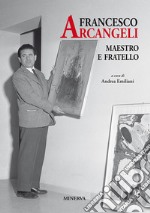 Francesco Arcangeli. Maestro e fratello