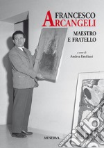 Francesco Arcangeli. Maestro e fratello libro