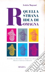 Quella strana idea di Romagna. Alteo Dolcini, Max David e il 'Senato' della Romagna 50 anni di Tribunato di Romagna libro