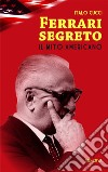 Ferrari segreto. Il mito americano libro di Cucci Italo