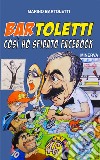 Bar Toletti 1. Così ho sfidato Facebook libro