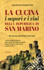 La cucina i sapori e i vini della repubblica di San Marino. Nuova ediz. libro