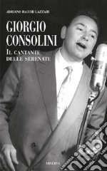 Giorgio Consolini. Il cantante delle serenate libro