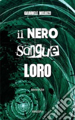 Il nero sangue loro. Nuova ediz. libro