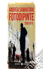 Fotodipinte. 2006-2016 libro