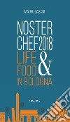 NosterChef 2018. Life & food in Bologna libro