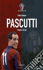 Pascutti il signor del gol. Nuova ediz.