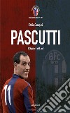 Pascutti il signor del gol. Nuova ediz. libro