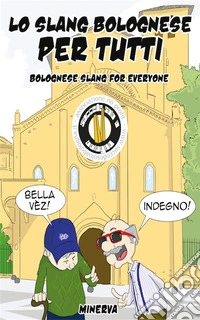 Lo slang bolognese per tutti-Bolognese slang for everyone libro