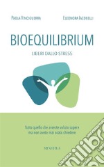 Bioequilibrium. Liberi dallo stress libro