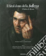 Il fatal dono della bellezza. L'Italia di Byron libro