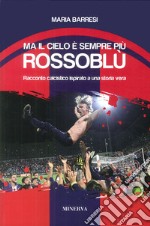 Ma il cielo è sempre più rossoblù. Racconto calcistico ispirato a una storia vera libro