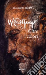 Wolfango. Oltre i colori. Nuova ediz. libro