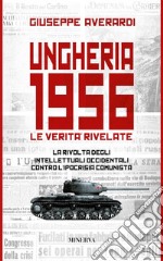 Ungheria 1956. Le verità rivelate. Nuova ediz. libro