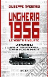 Ungheria 1956. Le verità rivelate. Nuova ediz. libro