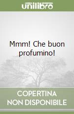 Mmm! Che buon profumino! libro