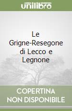 Le Grigne-Resegone di Lecco e Legnone libro