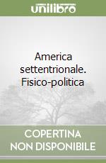 America settentrionale. Fisico-politica libro