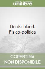 Deutschland. Fisico-politica libro