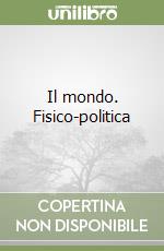 Il mondo. Fisico-politica libro
