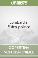 Lombardia. Fisico-politica libro