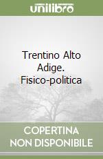 Trentino Alto Adige. Fisico-politica