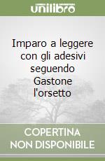 Imparo a leggere con gli adesivi seguendo Gastone l'orsetto