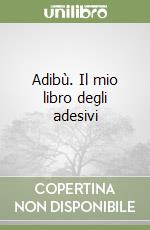 Adibù. Il mio libro degli adesivi libro