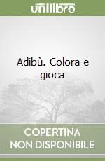 Adibù. Colora e gioca libro