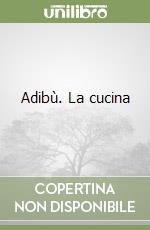 Adibù. La cucina libro