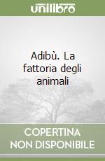 Adibù. La fattoria degli animali libro