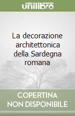 La decorazione architettonica della Sardegna romana