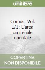 Cornus. Vol. 1/1: L'area cimiteriale orientale libro