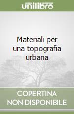 Materiali per una topografia urbana libro