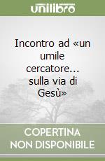 Incontro ad «un umile cercatore... sulla via di Gesù» libro