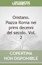 Oristano. Piazza Roma nei primi decenni del secolo. Vol. 2 libro