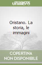 Oristano. La storia, le immagini libro