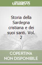 Storia della Sardegna cristiana e dei suoi santi. Vol. 2 libro