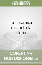 La ceramica racconta la storia libro