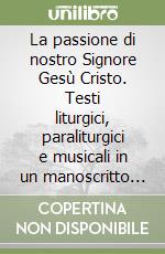 La passione di nostro Signore Gesù Cristo. Testi liturgici, paraliturgici e musicali in un manoscritto sardo del Settecento libro