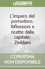 L'impero del pomodoro. Riflessioni e ricette dalla capitale: Zeddiani libro